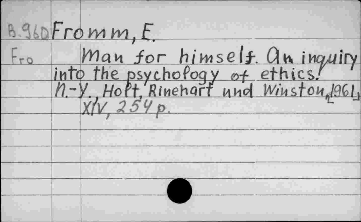 ﻿JL31Q Fro	Ere	f.	- /or himself. Qh iHtzuiry
	ihtc	> the psychology	ethics/
		Y t Mort, Rinehart Mhd WinstonMlj
		Y vS^Vp. 			_	C J
—		
		
		